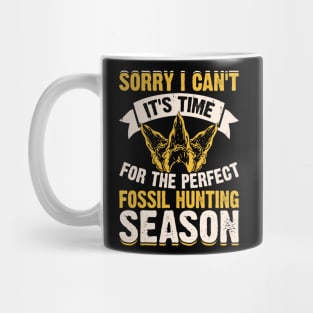 Sorry I Can't It's Time For The Perfect Fossil Hunting Season T shirt For Women Mug